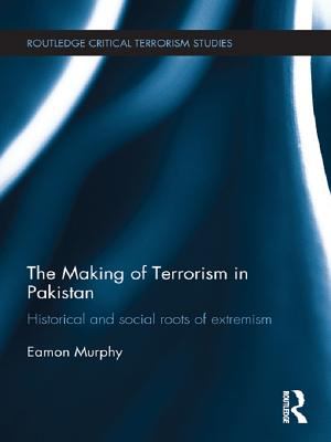 The making of terrorism in Pakistan : historical and social roots of extremism