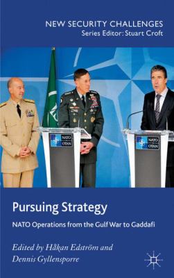 Pursuing strategy : NATO operations from the Gulf War to Gaddafi