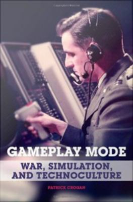 Gameplay mode : war, simulation, and technoculture