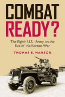 Combat ready? : the Eighth U.S. Army on the eve of the Korean War