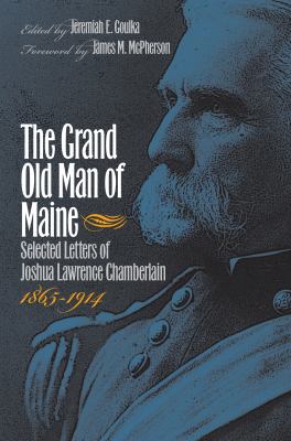 The grand old man of Maine : selected letters of Joshua Lawrence Chamberlain, 1865-1914