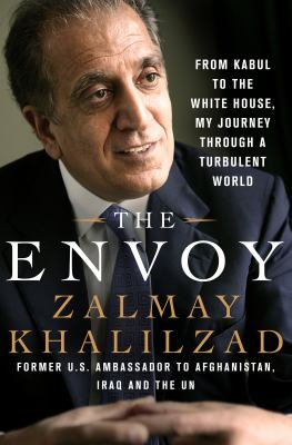 The envoy : from Kabul to the White House, my journey through a turbulent world