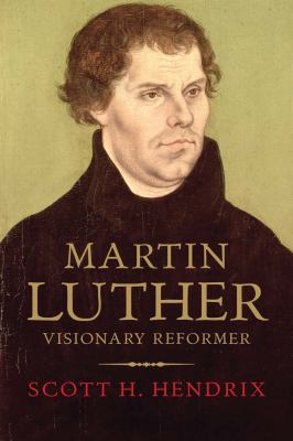 Martin Luther : visionary reformer