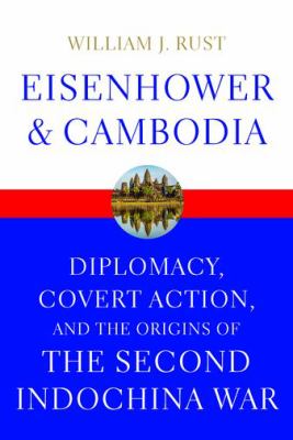 Eisenhower and Cambodia : diplomacy, covert action, and the origins of the Second Indochina War