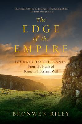 The edge of the Empire : a journey to Britannia : from the heart of Rome to Hadrian's Wall