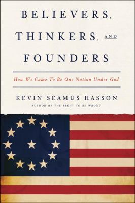 Believers, thinkers, and founders : how we came to be one nation under God