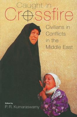 Caught in crossfire : civilians in conflicts in the Middle East