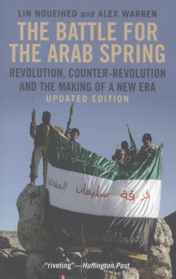The battle for the Arab Spring : revolution, counter-revolution and the making of a new era