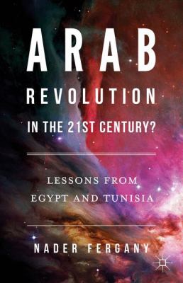 Arab revolution in the 21st century? : lessons from Egypt and Tunisia