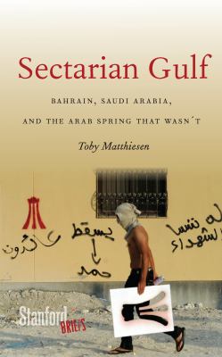 Sectarian gulf : Bahrain, Saudi Arabia, and the Arab Spring that wasn't