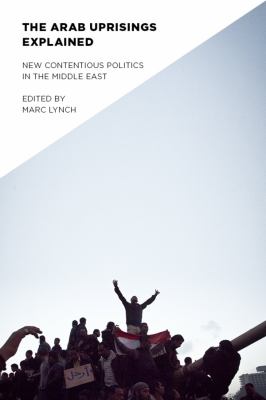 The Arab uprisings explained : new contentious politics in the Middle East