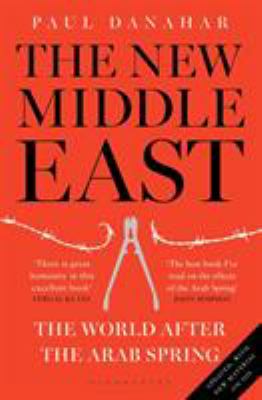 The new Middle East : the world after the Arab Spring