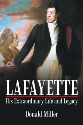 Lafayette : his extraordinary life and legacy