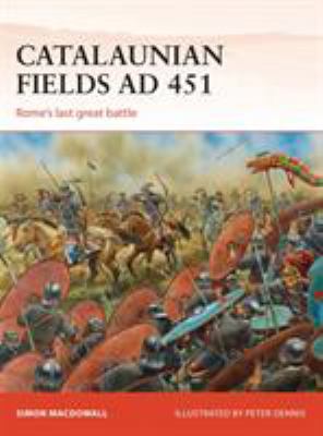Catalaunian fields AD 451 : Rome's last great battle