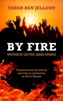 By fire : writings on the Arab Spring