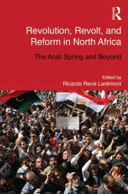 Revolution, revolt, and reform in North Africa : the Arab Spring and beyond