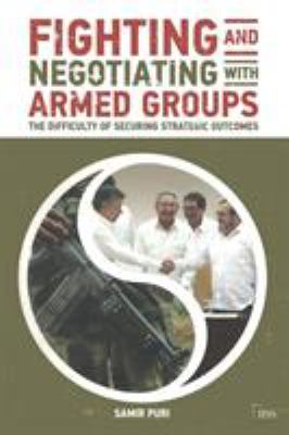 Fighting and negotiating with armed groups : the difficulty of securing strategic outcomes