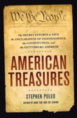 American treasures : the secret efforts to save the Declaration of Independence, the Constitution, and the Gettysburg Address