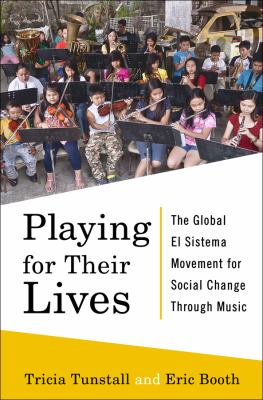 Playing for their lives : the global El sistema movement for social change through music