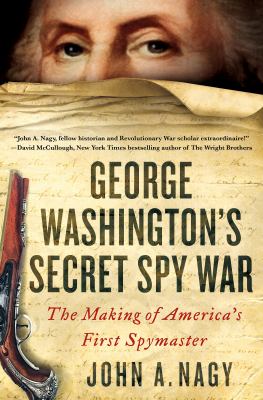 George Washington's secret spy war : the making of America's first spymaster