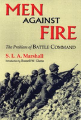 Men against fire : the problem of battle command / by S.L.A. Marshall.