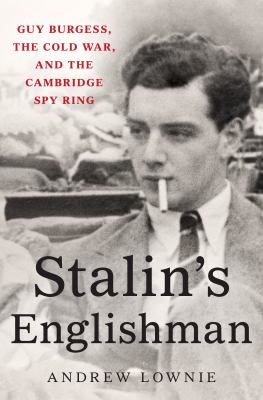 Stalin's Englishman : Guy Burgess, the Cold War, and the Cambridge spy ring