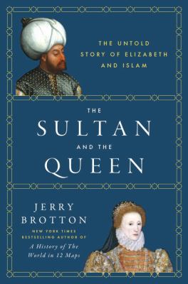 The Sultan and the Queen : the untold story of Elizabeth and Islam