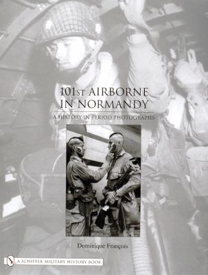 101st Airborne in Normandy : a history in period photographs