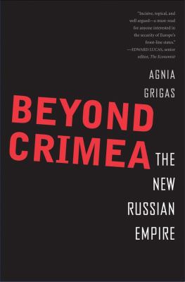 Beyond Crimea : the new Russian empire