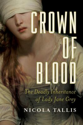 Crown of blood : the deadly inheritance of Lady Jane Grey