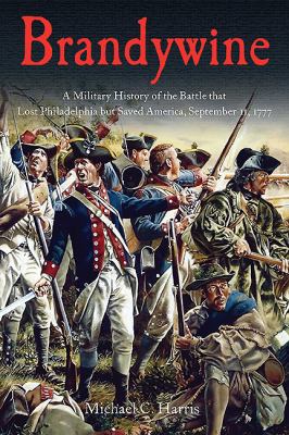 Brandywine : a military history of the battle that lost Philadelphia but saved America, September 11, 1777