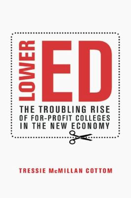 Lower ed : the troubling rise of for-profit colleges in the new economy