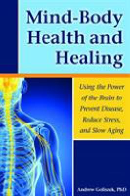 Mind-body health and healing : using the power of the brain to prevent disease, reduce stress, and slow aging