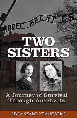 Two sisters : a journey of survival through Auschwitz