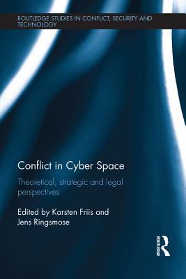 Conflict in cyber space : theoretical, strategic and legal perspectives