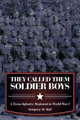They called them soldier boys : a Texas infantry regiment in World War I