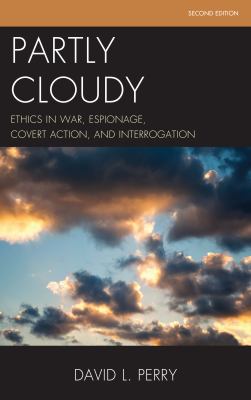 Partly cloudy : ethics in war, espionage, covert action, and interrogation