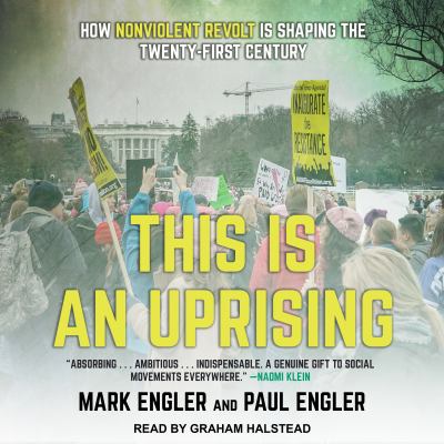 This is an uprising : how nonviolent revolt is shaping the twenty-first century