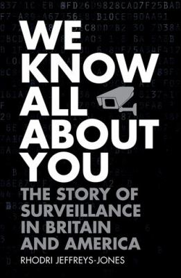 We know all about you : the story of surveillance in Britain and America