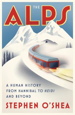 The Alps : a human history from Hannibal to Heidi and beyond