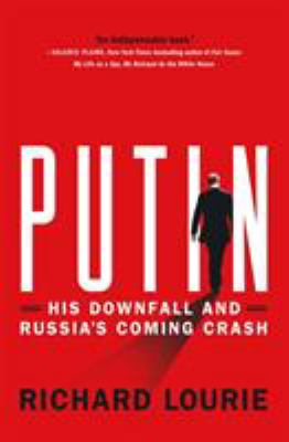 Putin : his downfall and Russia's coming crash