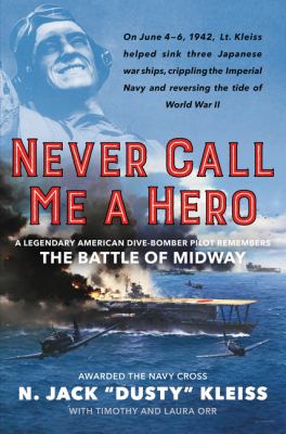 Never call me a hero : a legendary American dive-bomber pilot remembers the Battle of Midway