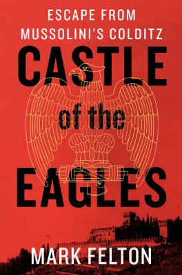 Castle of the eagles : escape from Mussolini's Colditz