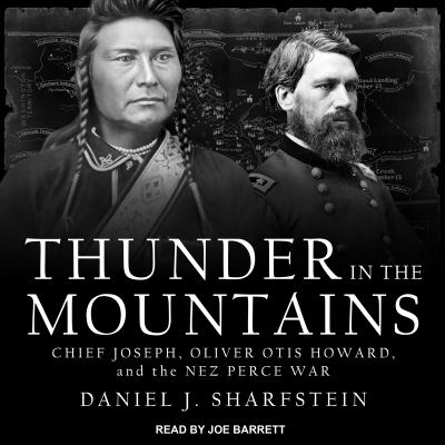 Thunder in the mountains : Chief Joseph, Oliver, Otis Howard, and the Nez Perce War
