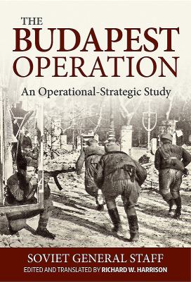 The Budapest Operation : An Operational-strategic Study; 29 October 1944-13 February 1945.