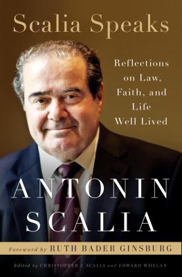 Scalia speaks : reflections on law, faith, and life well lived