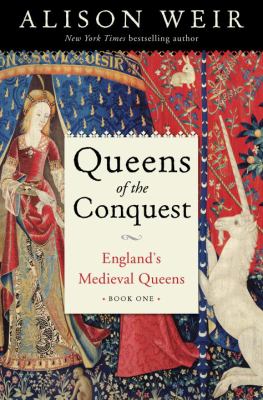 Queens of the conquest : England's medieval queens. Book one /