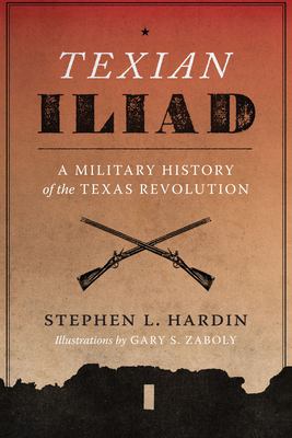 Texian Iliad : a military history of the Texas Revolution, 1835-1836