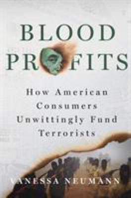 Blood profits : how American consumers unwittingly fund terrorists