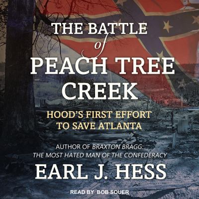 The battle of Peach Tree Creek : Hood's first effort to save Atlanta